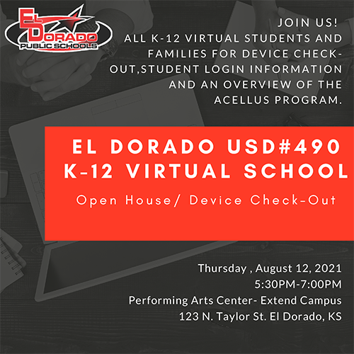 Join us! All K-12 virtual students and families fro device check-out, student login information, and an overview of the Acellus program. El Dorado USD #490 K-12 Virtual School Open House/ Device Check-out; Thursday, August 12, 2021; 5:30 PM - 7:00 PM; Performing Arts Center- Extend Campus; 123 N. Taylor St. El Dorado, KS; laptop and papers in the background with the USD 490 logo in the top-left corner