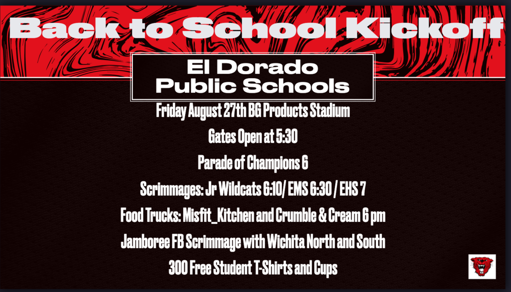 Black/red background with white text "Back to School Kickoff; El Dorado Public Schools; Friday August 27th BG Products Stadium; Gates Open at 5:30; Parade of Champions 6; Scrimmages: Jr Wildcats 6:10/EMS 6:30/ EHS 7; Food Trucks: Misfit_Kitchen and Crumble & Cream 6 pm; Jamboree FB Scrimmage with Wichita North and South; 300 Free Student T-Shirts and Cups"